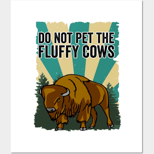 Do Not Pet The Fluffy Cows Funny Bison Wall Art by Visual Vibes